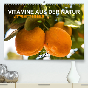 VITAMINE AUS DER NATUR (Premium, hochwertiger DIN A2 Wandkalender 2021, Kunstdruck in Hochglanz) von Hilger,  Axel