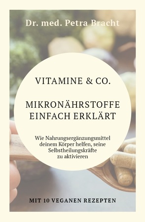 Vitamine & Co. Mikronährstoffe einfach erklärt von Bracht,  Dr. med. Petra