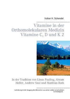 Vitamine in der Orthomolekularen Medizin – Vitamine C, D und K 2 von Bürgervereinigung Orthomolekulare Aufklärung, Schendel,  Volker H.