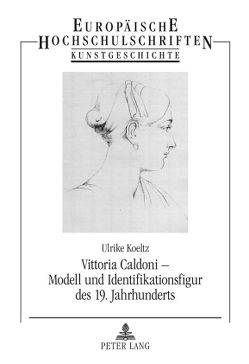 Vittoria Caldoni – Modell und Identifikationsfigur des 19. Jahrhunderts von Koeltz,  Ulrike