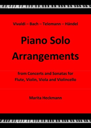 Vivaldi – Bach – Telemann – Händel: Piano Solo Arrangements from Concerts and Sonatas for Flute, Violin, Viola and Violincello von Heckmann,  Marita