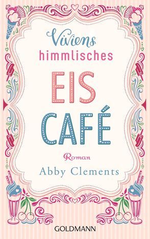 Viviens himmlisches Eiscafé von Clements,  Abby, Hoffmann,  Sina