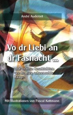 Vo dr Liebi an dr Fasnacht … von Auderset,  André, Kottmann,  Pacal