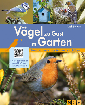 Vögel zu Gast im Garten – Beobachten, bestimmen, schützen. von Gutjahr,  Axel