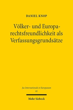 Völker- und Europarechtsfreundlichkeit als Verfassungsgrundsätze von Knop,  Daniel