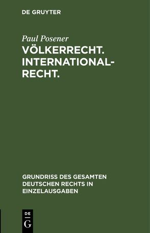 Völkerrecht. Internationalrecht. von Posener,  Paul