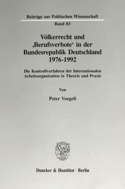 Völkerrecht und ‚Berufsverbote‘ in der Bundesrepublik Deutschland 1976 – 1992. von Voegeli,  Peter