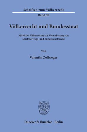 Völkerrecht und Bundesstaat. von Zellweger,  Valentin