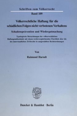 Völkerrechtliche Haftung für die schädlichen Folgen nicht verbotenen Verhaltens. Schadensprävention und Wiedergutmachung. von Harndt,  Raimund