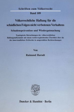 Völkerrechtliche Haftung für die schädlichen Folgen nicht verbotenen Verhaltens. Schadensprävention und Wiedergutmachung. von Harndt,  Raimund