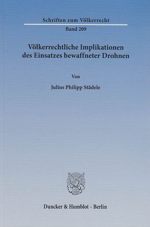 Völkerrechtliche Implikationen des Einsatzes bewaffneter Drohnen. von Städele,  Julius Philipp