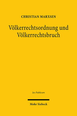 Völkerrechtsordnung und Völkerrechtsbruch von Marxsen,  Christian