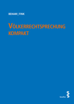 Völkerrechtsprechung kompakt von Beham,  Markus, Fink,  Melanie