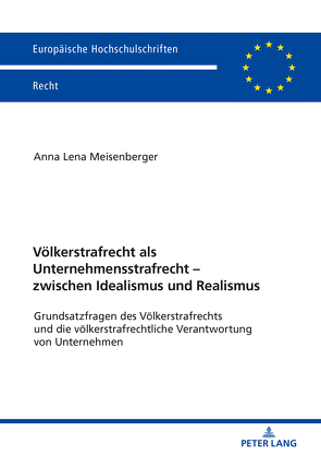 Völkerstrafrecht als Unternehmensstrafrecht – zwischen Idealismus und Realismus von Meisenberger,  Anna Lena