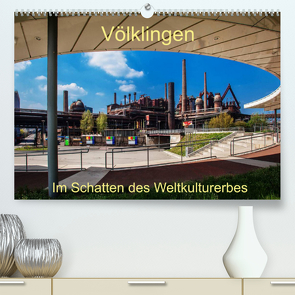 Völklingen. Im Schatten des Weltkulturerbes (Premium, hochwertiger DIN A2 Wandkalender 2022, Kunstdruck in Hochglanz) von Guthörl,  Werner