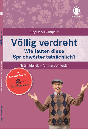 Völlig verdreht.Wie lauten diese Sprichwörter tatsächlich? Spiele und Beschäftigungen für Senioren. Auch mit Demenz. Ratgeber von Mallek,  Natali, Schneider,  Annika