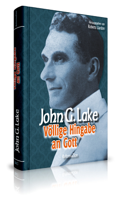 Völlige Hingabe an Gott von Lake,  John G., Liardon,  Roberts, Wenski,  Kornelia