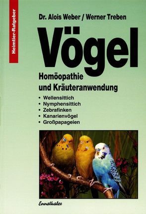 Vögel – Homöopathie und Kräuteranwendung von Treben,  Werner, Weber,  Alois