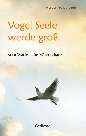 Vogel Seele werde groß von Schedlbauer,  Herbert