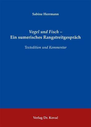 Vogel und Fisch – Ein sumerisches Rangstreitgespräch von Herrmann,  Sabine