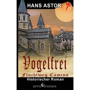 Vogelfrei – Fluchtweg Camino von Astor,  Hans