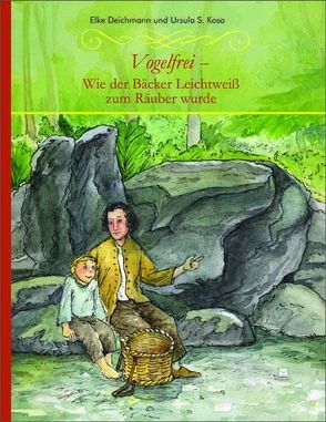 Vogelfrei – wie der Bäcker Leichtweiß zum Räuber wurde von Deichmann,  Elke, Kosa,  Ursula S