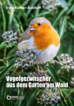 Vogelgezwitscher aus dem Garten am Wald von Köhler-Eickhoff,  Irma