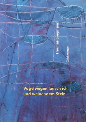 Vogelwegen lausch ich und weinendem Stein von Siegmann,  Thomas