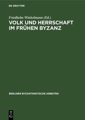 Volk und Herrschaft im Frühen Byzanz von Winkelmann,  Friedhelm