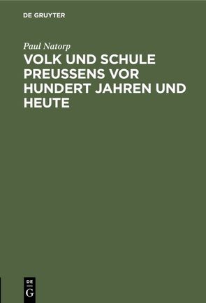 Volk und Schule Preußens vor hundert Jahren und heute von Natorp,  Paul