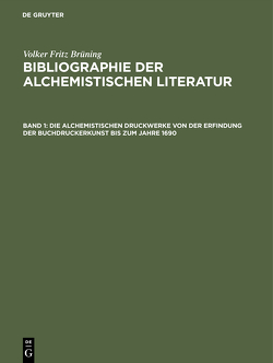 Volker Fritz Brüning: Bibliographie der alchemistischen Literatur / Die alchemistischen Druckwerke von der Erfindung der Buchdruckerkunst bis zum Jahre 1690 von Brüning,  Volker Fritz