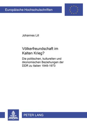 Völkerfreundschaft im Kalten Krieg? von Lill,  Johannes