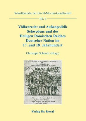 Völkerrecht und Außenpolitik Schwedens und des Heiligen Römischen Reiches Deutscher Nation im 17. und 18. Jahrhundert von Schmelz,  Christoph