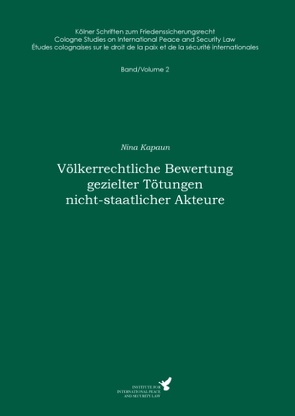 Völkerrechtliche Bewertung gezielter Tötungen nicht-staatlicher Akteure von Kapaun,  Nina, Kreß,  Claus