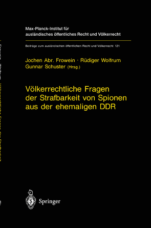 Völkerrechtliche Fragen der Strafbarkeit von Spionen aus der ehemaligen DDR von Frowein,  Jochen A., Schuster,  Gunnar, Wolfrum,  Rüdiger