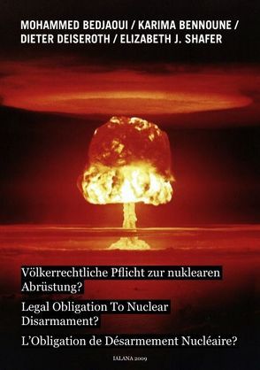 Völkerrechtliche Pflicht zur nuklearen Abrüstung? von Bedjaoui,  Mohammed, Bennoune,  Karima, Deiseroth,  Dieter, Shafer,  Elizabeth J.