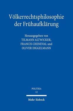 Völkerrechtsphilosophie der Frühaufklärung von Altwicker,  Tilmann, Cheneval,  Francis, Diggelmann,  Oliver