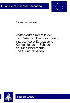 Völkervertragsrecht in der französischen Rechtsordnung, insbesondere Europäische Konvention zum Schutze der Menschenrechte und Grundfreiheiten von Kohlhammer,  Rainer