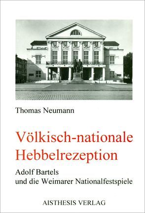 Völkisch-nationale Hebbelrezeption von Neumann,  Thomas