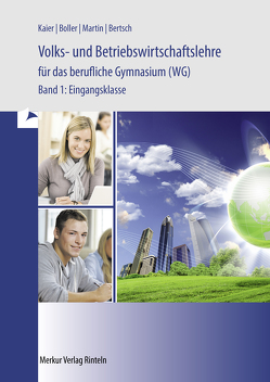 Volks- und Betriebswirtschaftslehre für das berufliche Gymnasium (WG) von Bertsch,  Mathias, Boller,  Eberhard, Kaier,  Alfons, Martin,  Michael