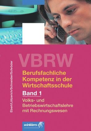 VBRW – Volks- und Betriebswirtschaftslehre mit Rechnungswesen von Ebert,  Klaus, Lötzerich,  Roland, Schneider,  Peter-J., Schroeder,  Sabine