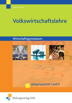 Volks- und Betriebswirtschaftslehre mit Rechnungswesen / Volkswirtschaftslehre für Wirtschaftsgymnasien in Baden-Württemberg von Howe,  Michael, Ulshöfer,  Wolfgang