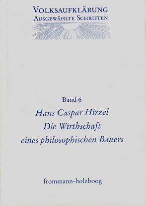 Volksaufklärung – Ausgewählte Schriften / Band 6: Hans Caspar Hirzel (1725–1803) von Böning,  Holger, Hirzel,  Hans Caspar, Siegert,  Reinhart