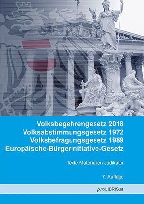 Volksbegehrengesetz 2018 / Volksabstimmungsgesetz 1972 / Volksbefragungsgesetz 1989 / Europäische-Bürgerinitiative-Gesetz von proLIBRIS VerlagsgesmbH