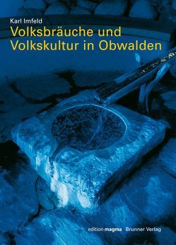 Volksbräuche und Volkskultur in Obwalden von Imfeld,  Karl