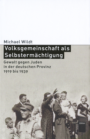 Volksgemeinschaft als Selbstermächtigung von Wildt,  Michael