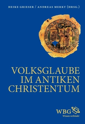 Volksglaube im antiken Christentum von Bausi,  Alessandro, Bruns,  Peter, Camplani,  Alberto, Dehandschutter,  Boudewijn, Dresken-Weiland,  Jutta, Dünzl,  Franz, Durst,  Michael, Gianotto,  Claudio, Greschat,  Katharina, Grieser,  Heike, Hainthaler,  Theresia, Heid,  Stefan, Herz,  Peter, Hoffmann,  Andreas, Klauck,  Hans-Josef, Kochanek,  Piotr, Mali,  Franz, Markschies,  Christoph, Merkt,  Andreas, Metzdorf,  Christina, Neymeyr,  Ulrich, Pillinger,  Renate, Reiser,  Marius, Rist,  Josef, Roux,  Renato, Schmitz,  Helga, Schöllgen,  Georg, Scholten,  Clemens, Seeliger,  Hans Reinhard, Stritzky,  Maria von, Vliet,  Jacques van der, Wischmeyer,  Wolfgang, Zeller,  Dieter