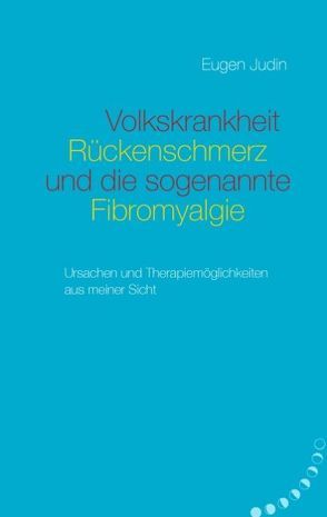 Volkskrankheit Rückenschmerz und die so genannte Fibromyalgie von Judin,  Eugen