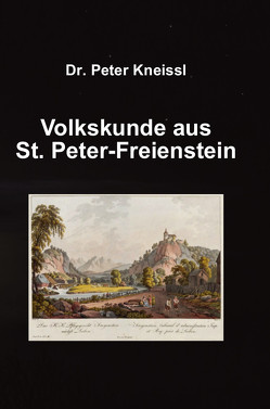 VOLKSKUNDE AUS ST. PETER-FREIENSTEIN von Dr. phil. Kneissl,  Peter