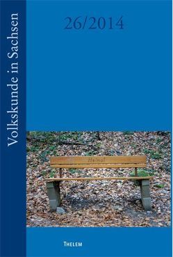 Volkskunde in Sachsen (26/2014) von Bretschneider,  Uta, Decker,  Anja, Dornheim,  Stefan, Fendl,  Elisabeth, Friedreich,  Sönke, Heinke,  Johannes, Hesse,  Wolfgang, Hörz,  Peter F.N., Institut für Sächsische Geschichte und Volkskunde e.V., Kulbe,  Nadine, Lippert,  Hans-Georg, Lühr,  Merve, Richter,  Marcus, Schwarz,  Angela, Spieker,  Ira, Steinberg,  Swen